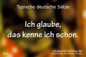 deutsche Sätze 002  das kenne ich schon deutschlernerblog 640- typische deutsche Sätze